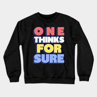 one think's for sure Crewneck Sweatshirt